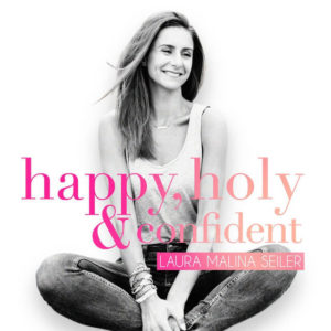 Happy, holy & confident - Laura Malina Seiler